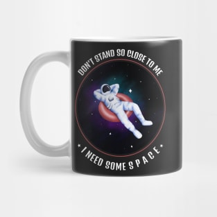 Don't Stand So Close To Me, I Need Some Space Mug